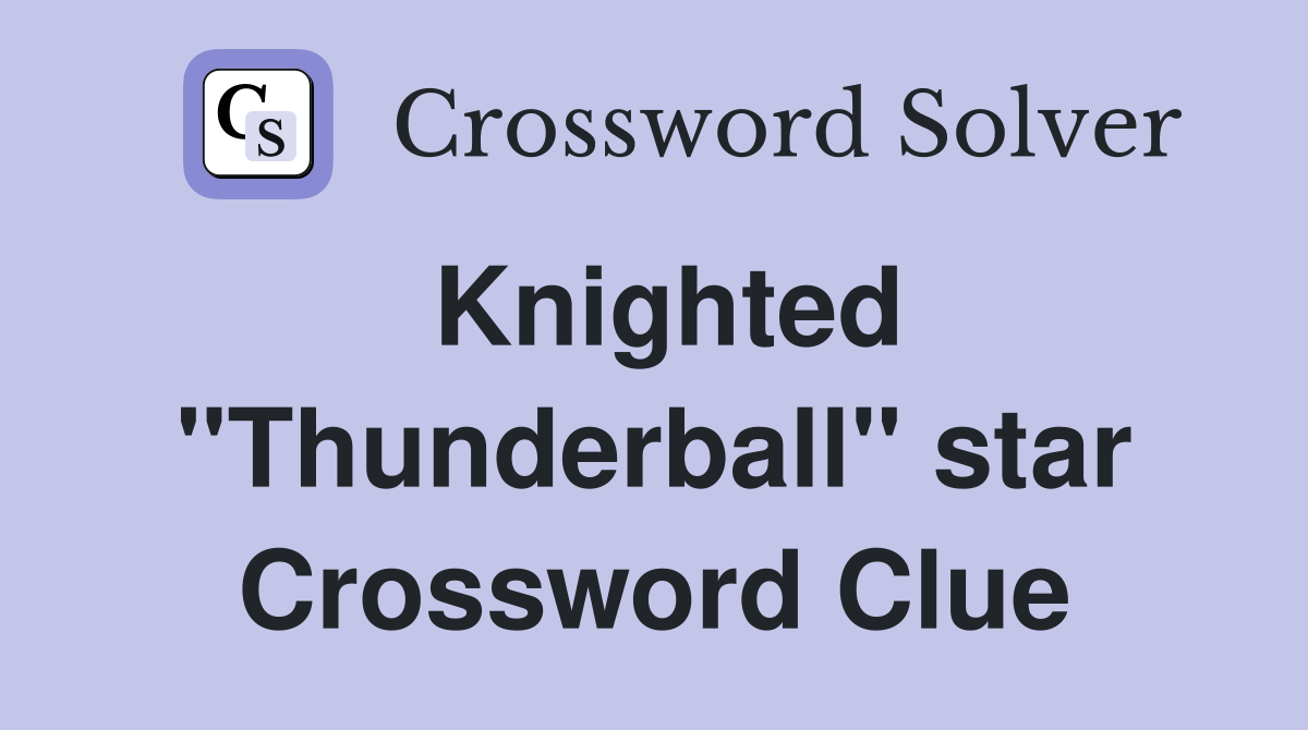 Knighted "Thunderball" star Crossword Clue