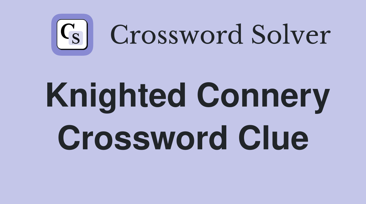 Knighted Connery Crossword Clue