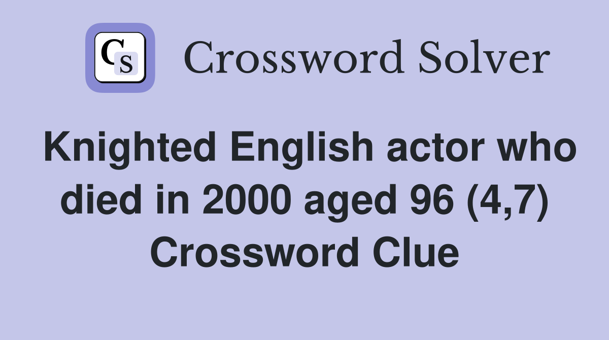 Knighted English actor who died in 2000 aged 96 (4,7) Crossword Clue
