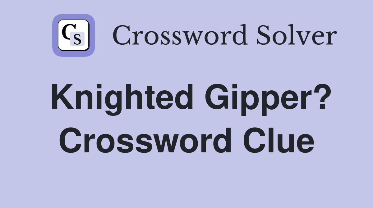 Knighted Gipper? Crossword Clue