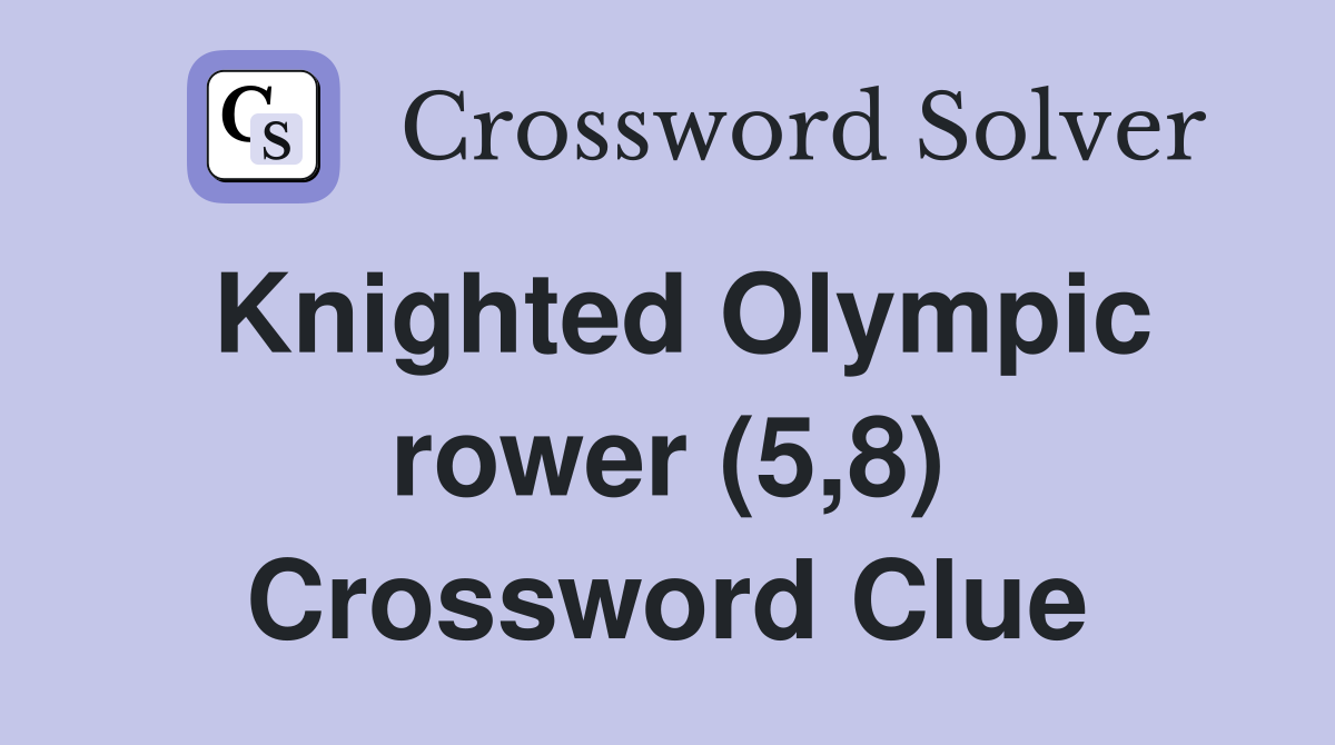 Knighted Olympic rower (5,8) Crossword Clue