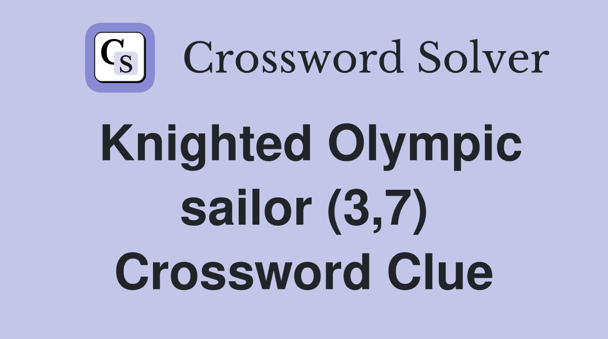 Knighted Olympic sailor (3,7) Crossword Clue