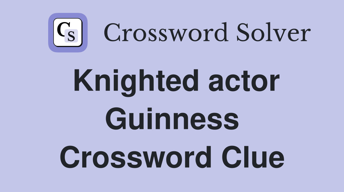 Knighted actor Guinness Crossword Clue