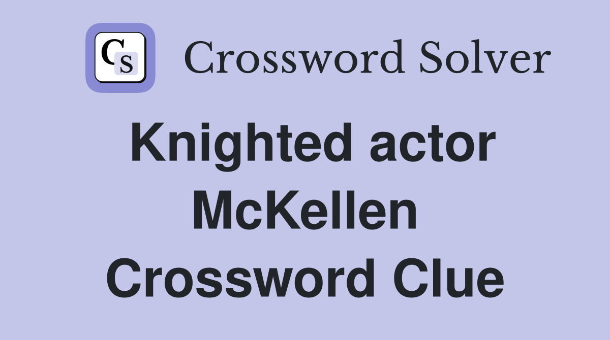Knighted actor McKellen Crossword Clue