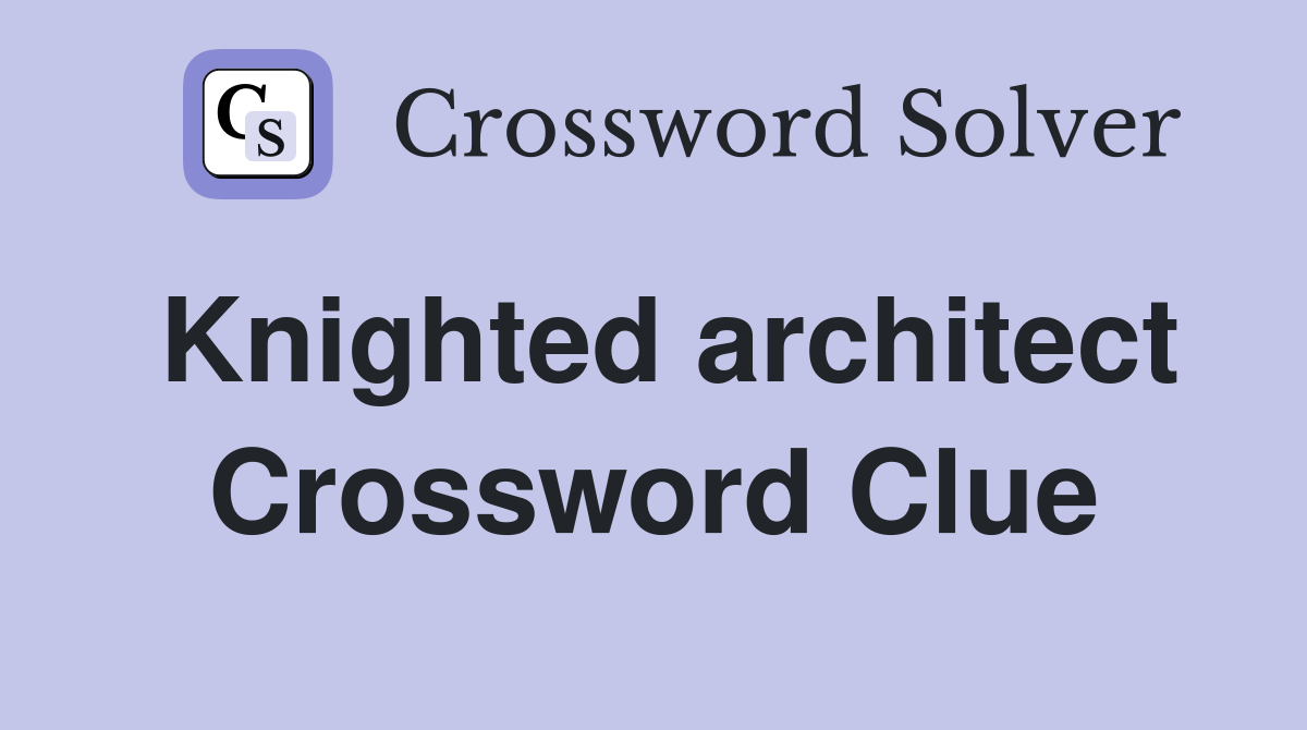 Knighted architect Crossword Clue