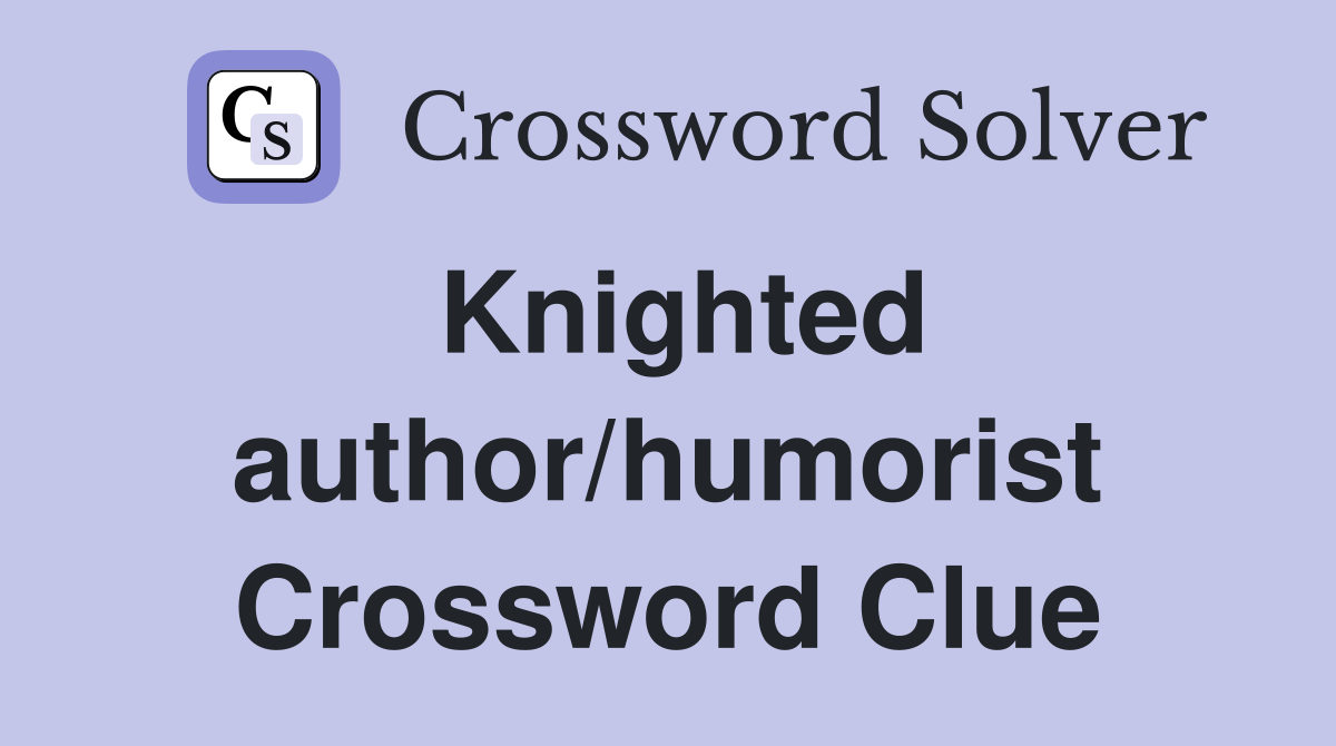Knighted author/humorist Crossword Clue