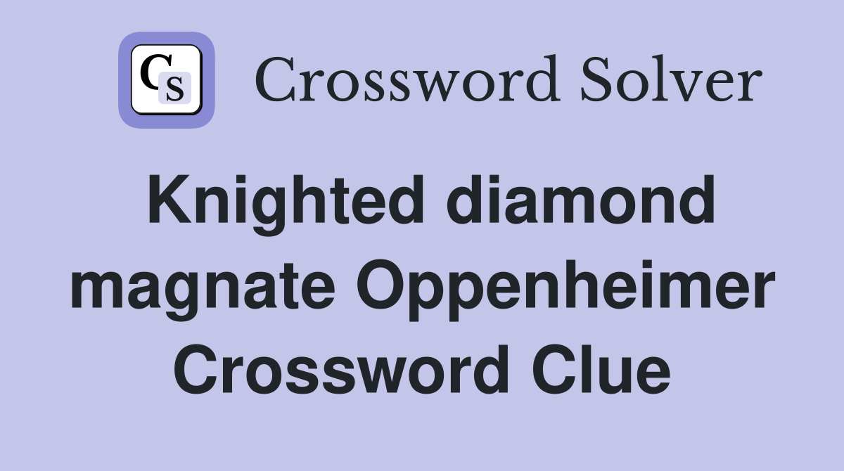 Knighted diamond magnate Oppenheimer Crossword Clue