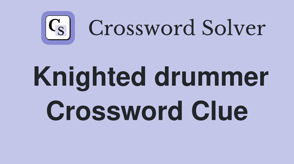 Knighted drummer Crossword Clue