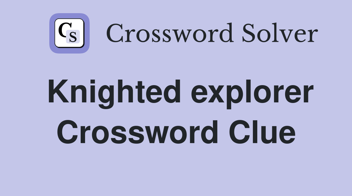 Knighted explorer Crossword Clue