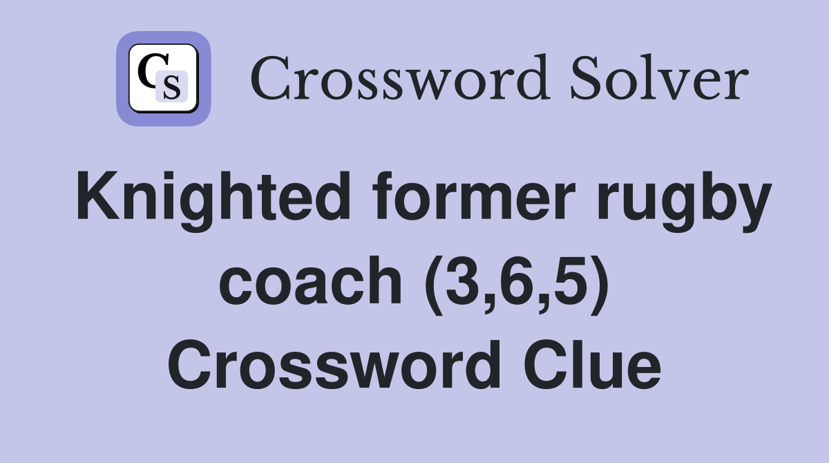 Knighted former rugby coach (3,6,5) Crossword Clue