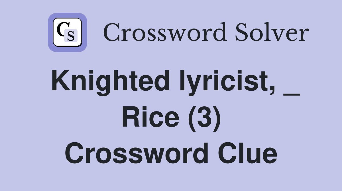 Knighted lyricist, _ Rice (3) Crossword Clue