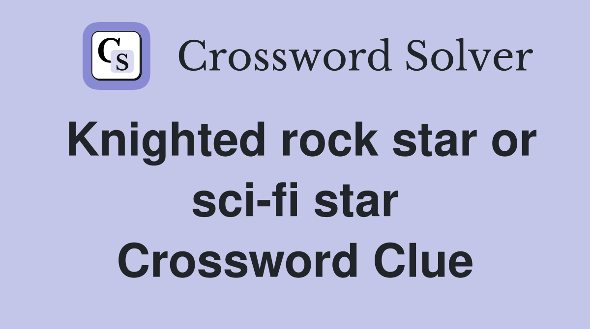 Knighted rock star or sci-fi star Crossword Clue