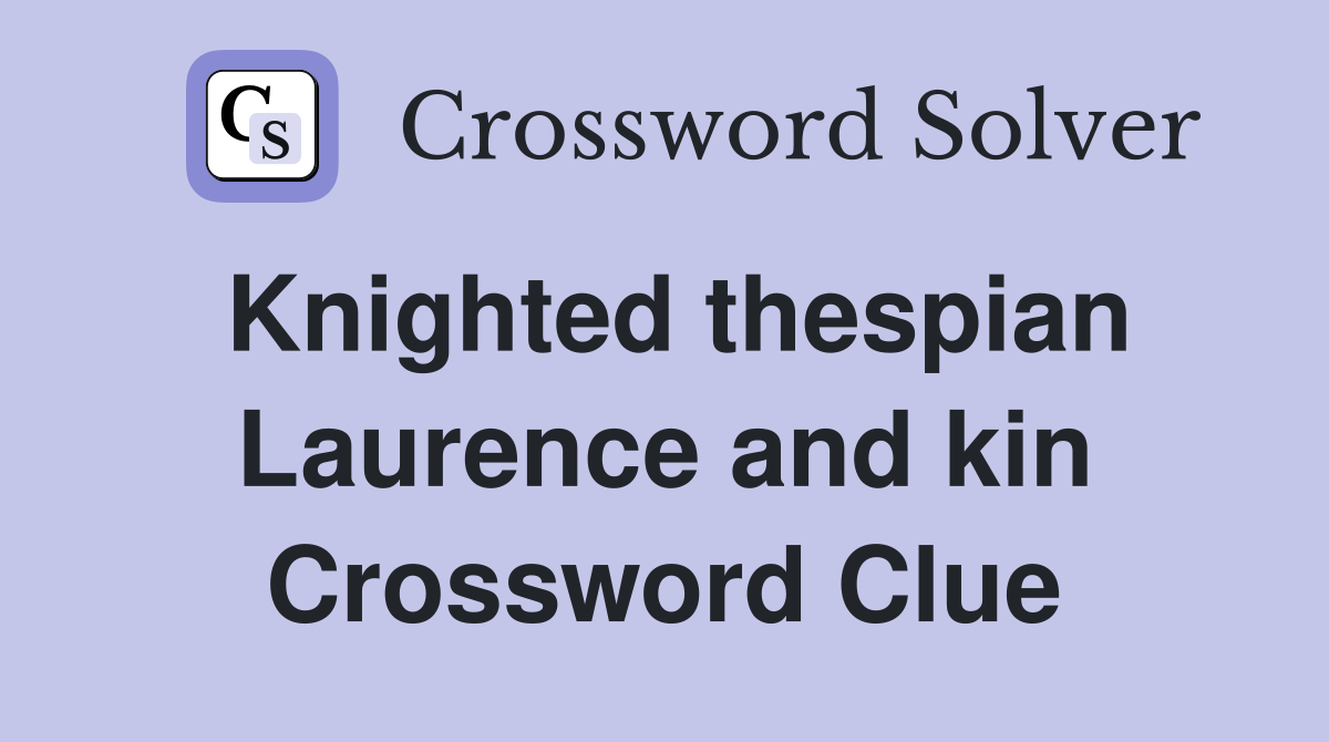 Knighted thespian Laurence and kin Crossword Clue