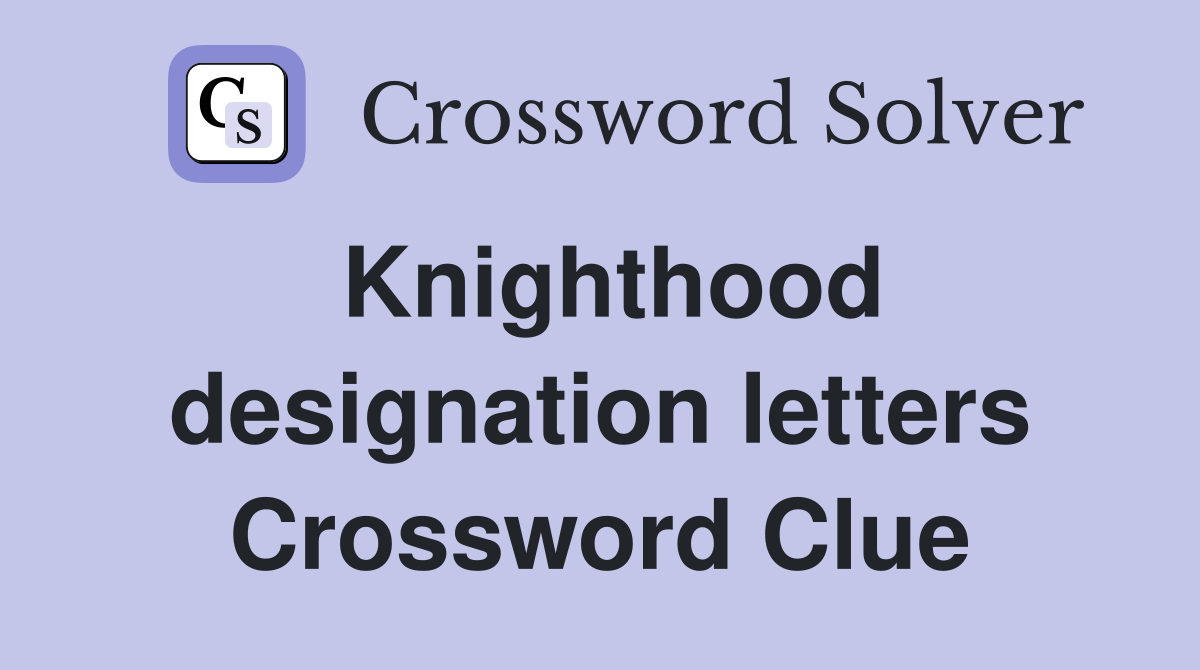 Knighthood designation letters Crossword Clue