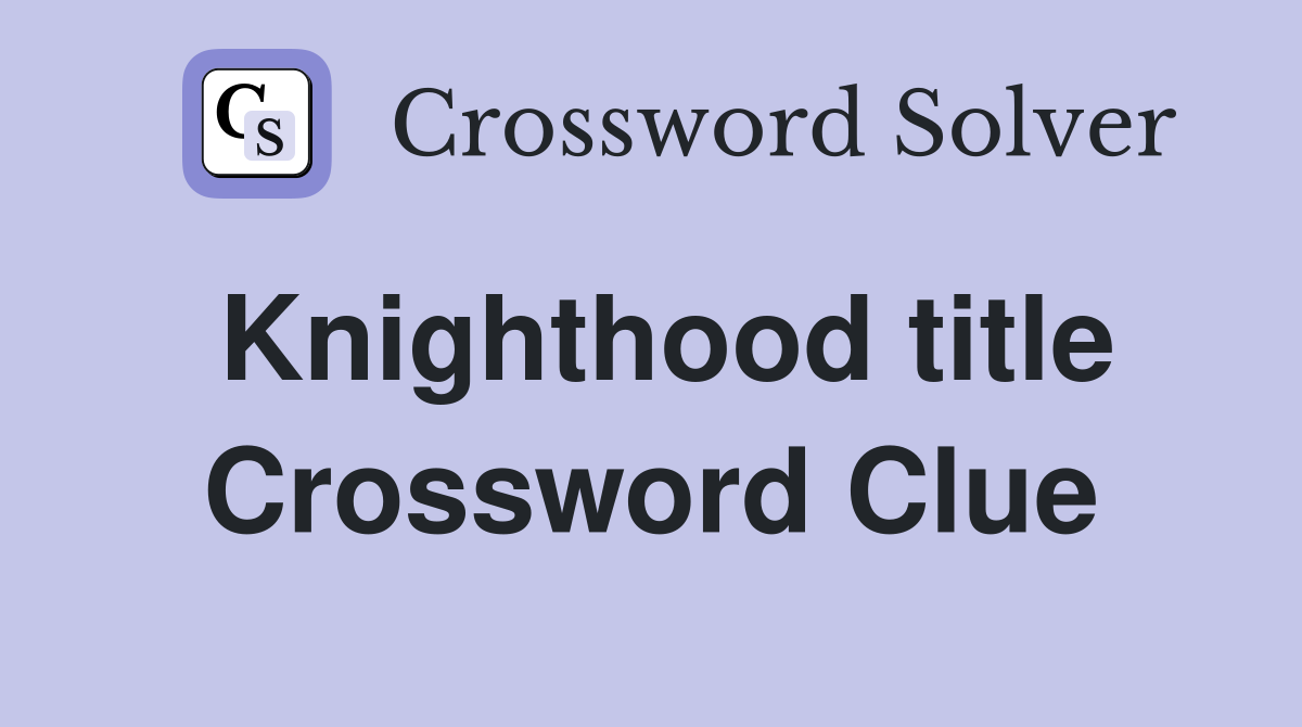 Knighthood title Crossword Clue