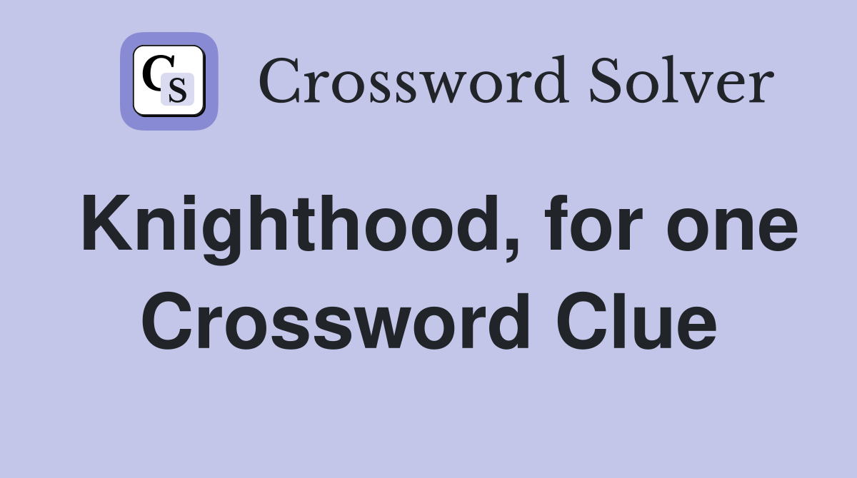 Knighthood, for one Crossword Clue