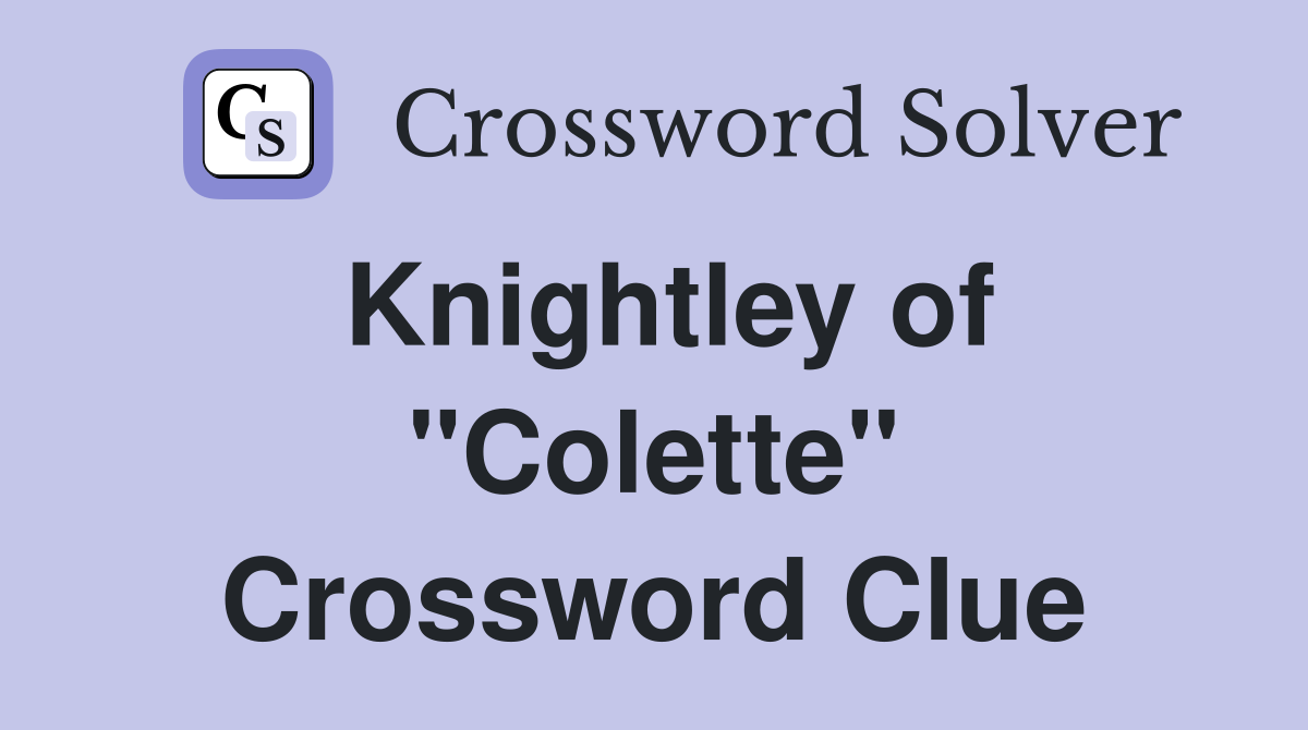 Knightley of "Colette" Crossword Clue