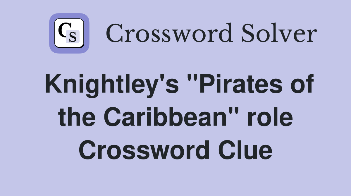 Knightley's "Pirates of the Caribbean" role Crossword Clue