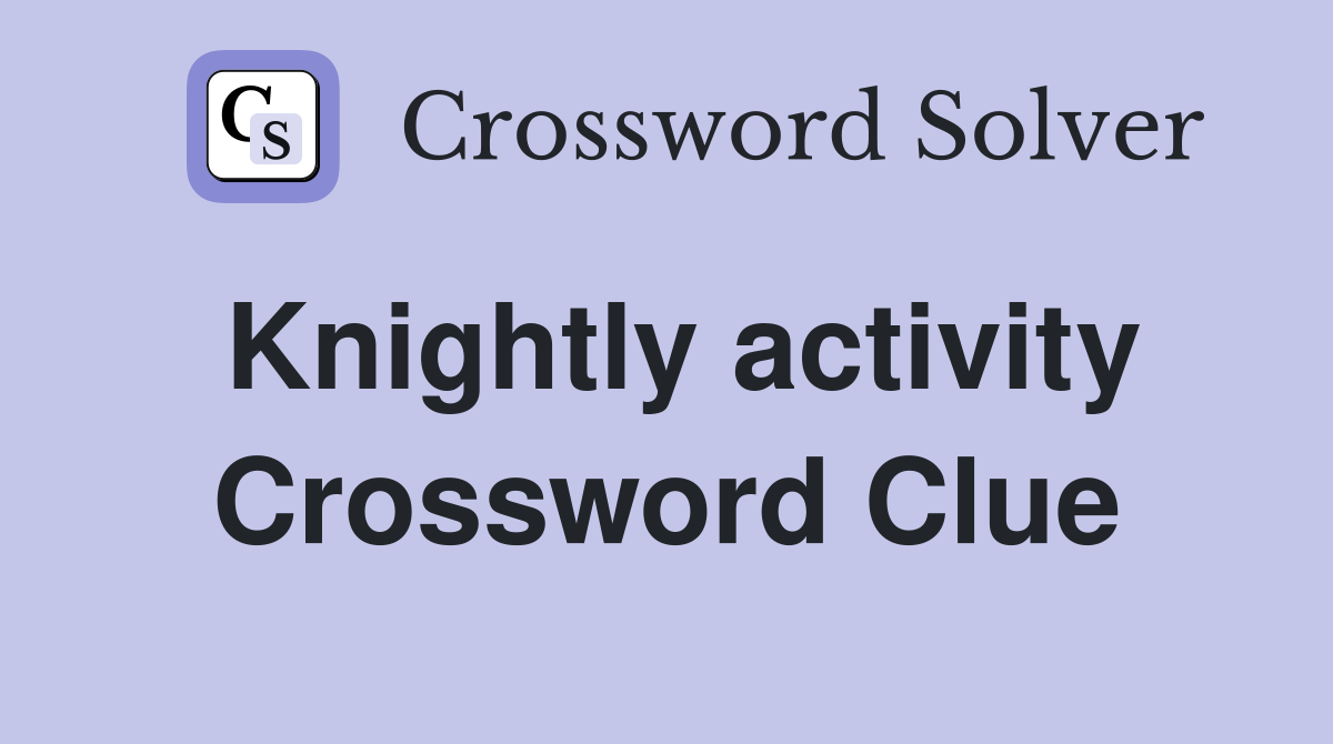 Knightly activity Crossword Clue