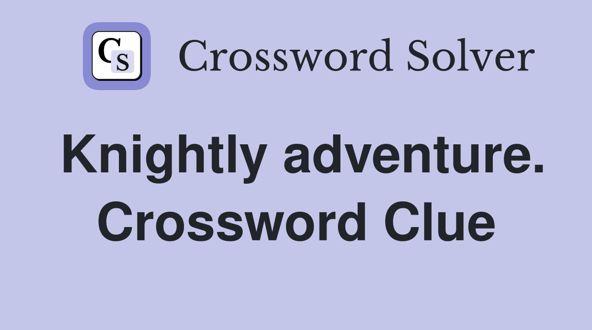 Knightly adventure. Crossword Clue