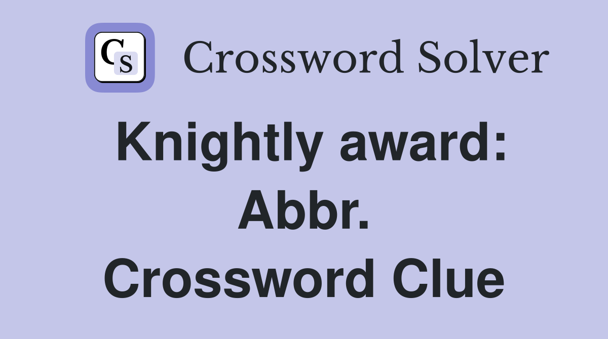 Knightly award: Abbr. Crossword Clue