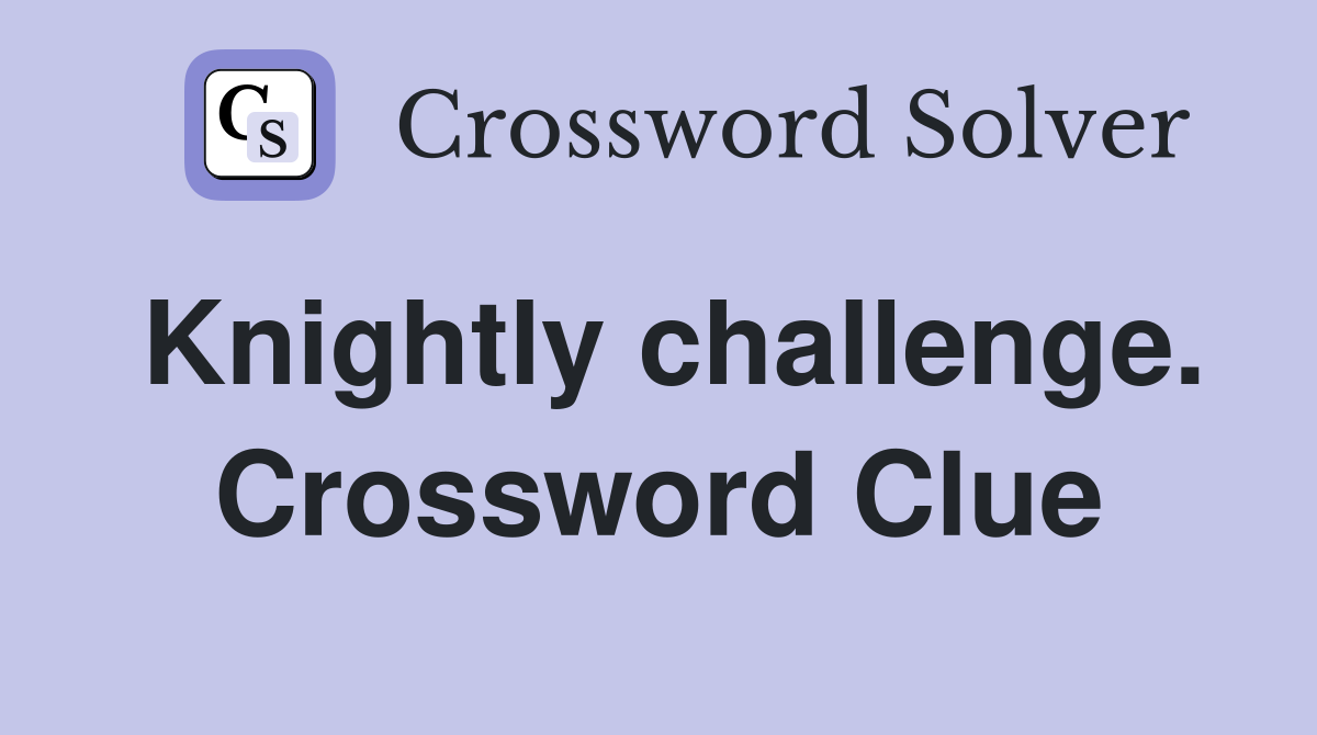 Knightly challenge. Crossword Clue