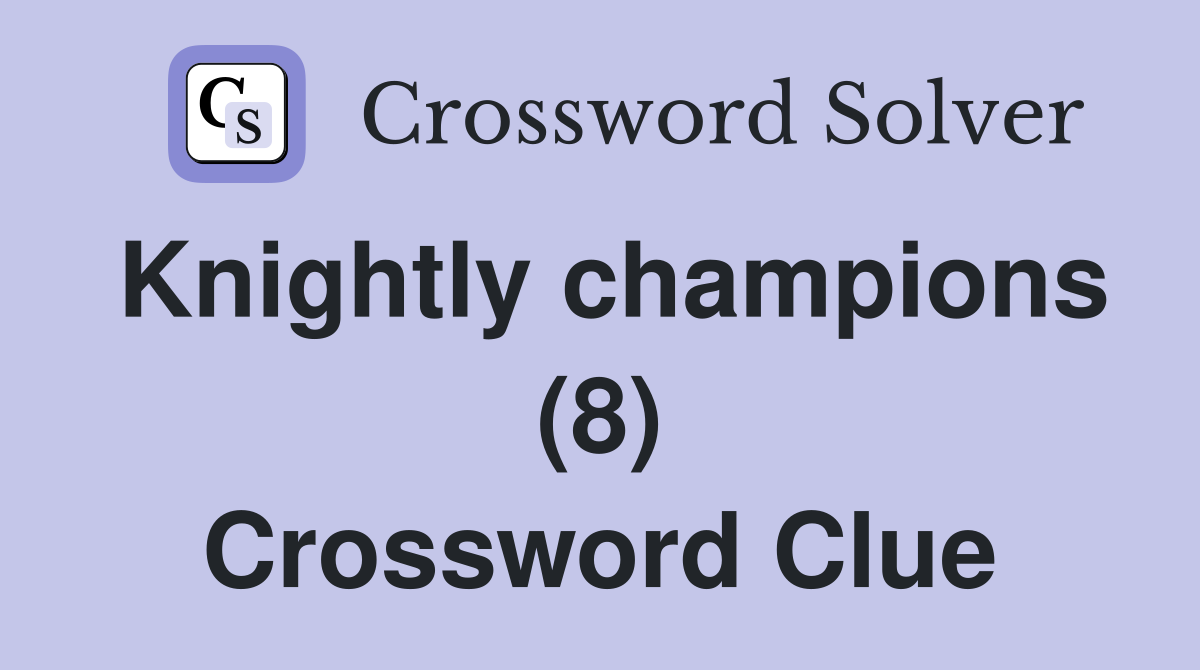 Knightly champions (8) Crossword Clue