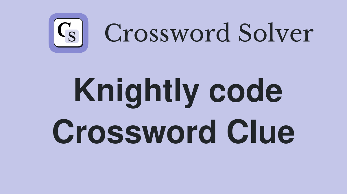 Knightly code Crossword Clue