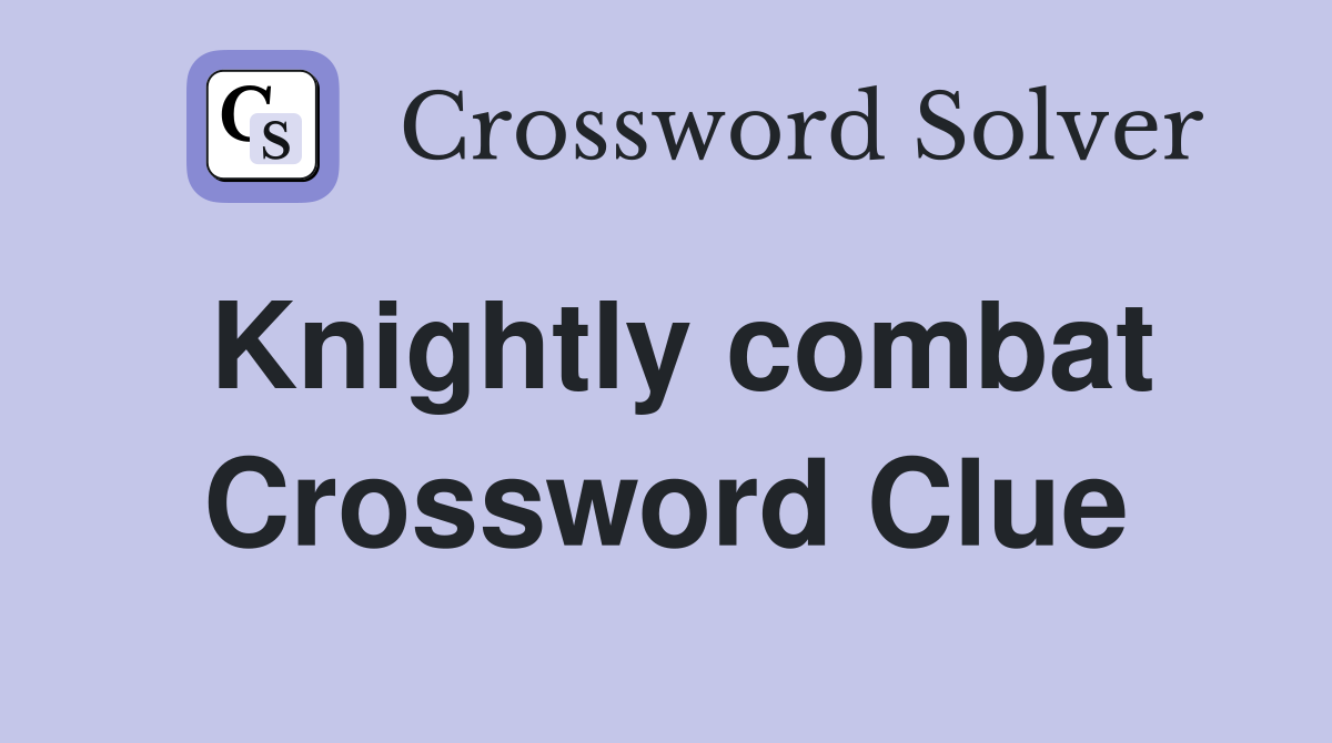 Knightly combat Crossword Clue