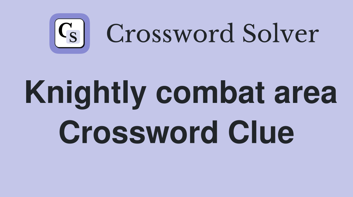 Knightly combat area Crossword Clue