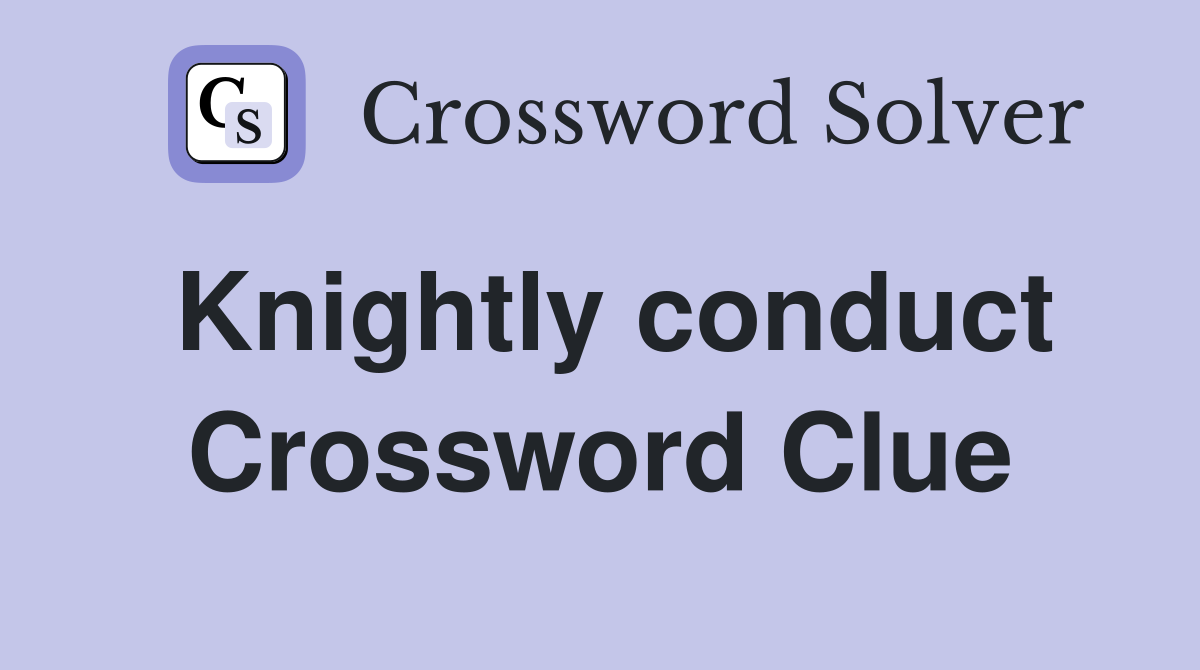 Knightly conduct Crossword Clue