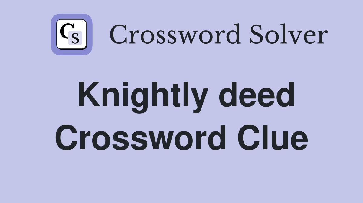Knightly deed Crossword Clue