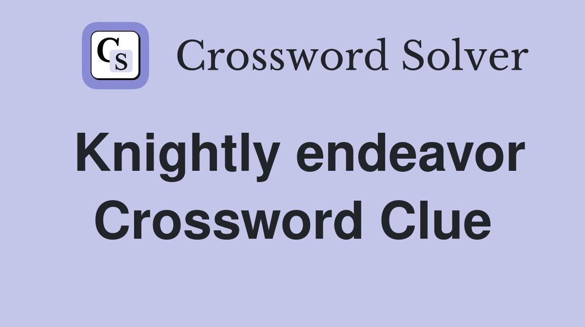 Knightly endeavor Crossword Clue