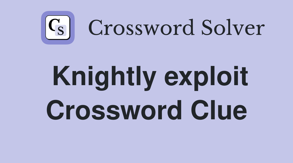 Knightly exploit Crossword Clue