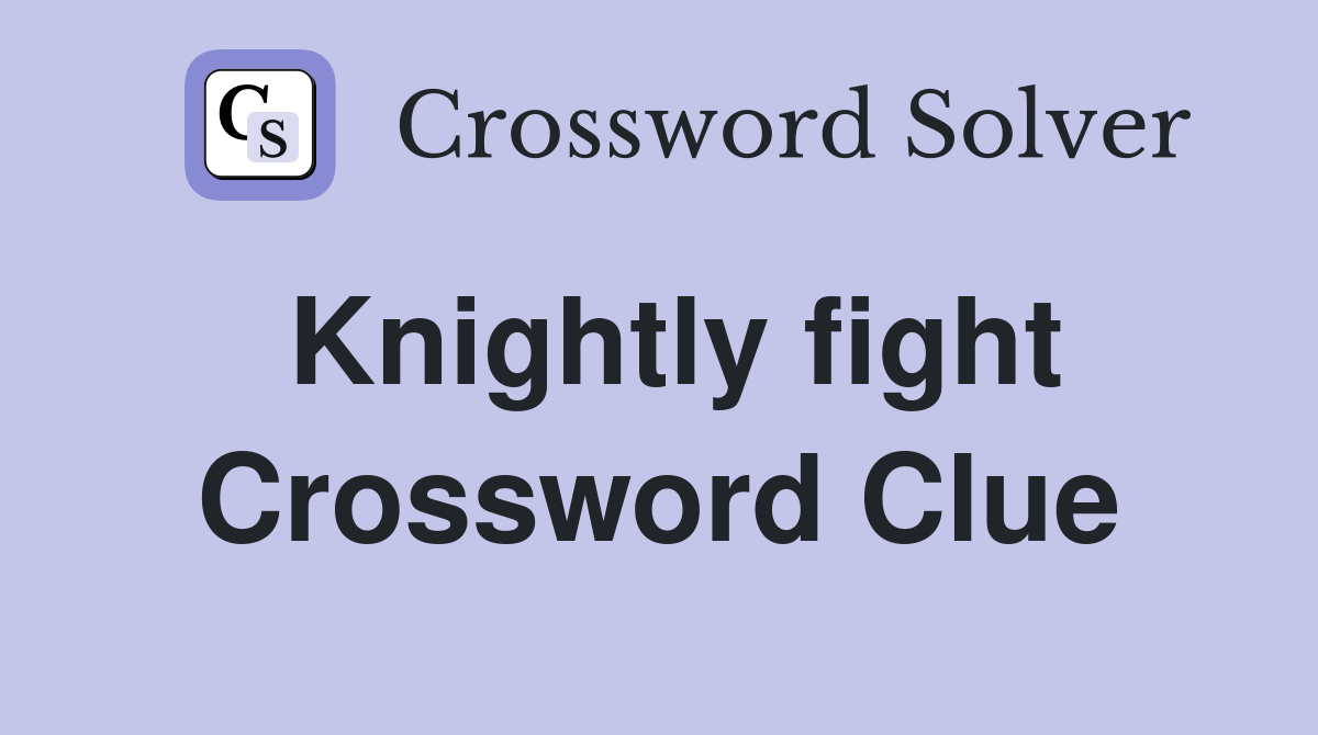 Knightly fight Crossword Clue