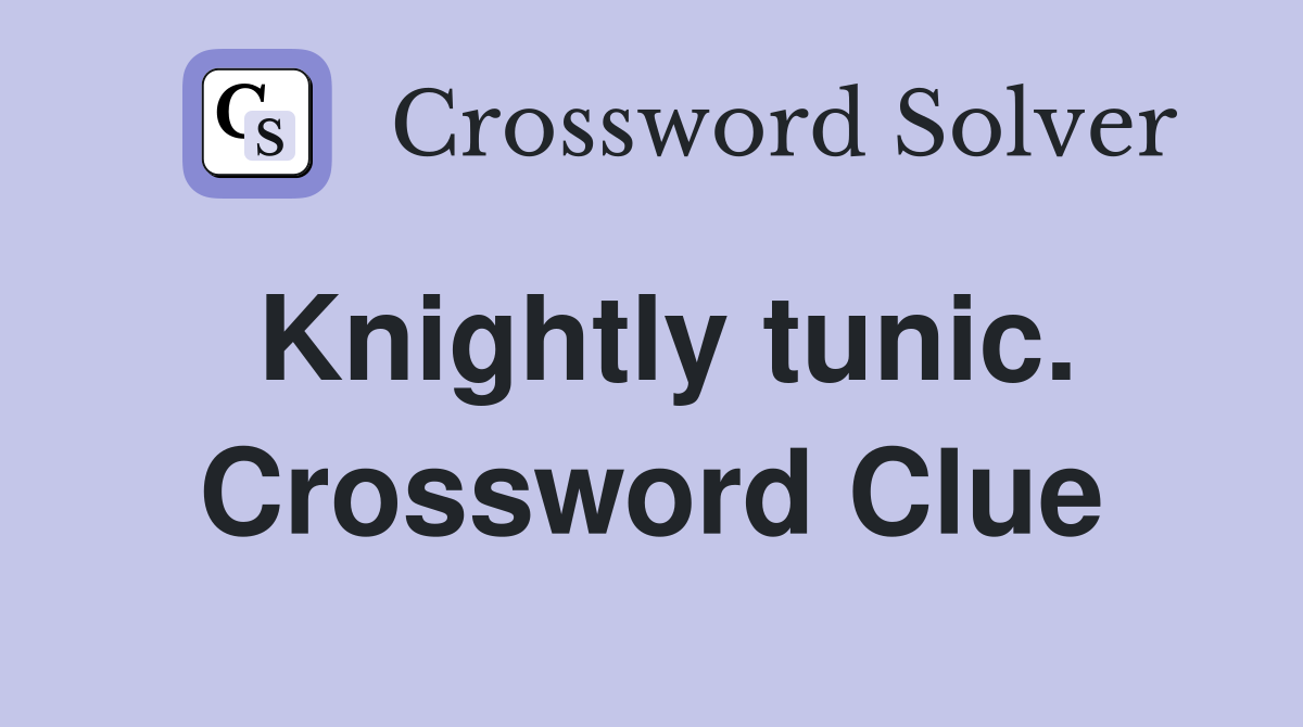 Knightly tunic. Crossword Clue