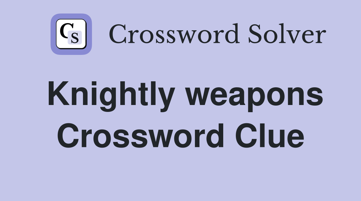 Knightly weapons Crossword Clue