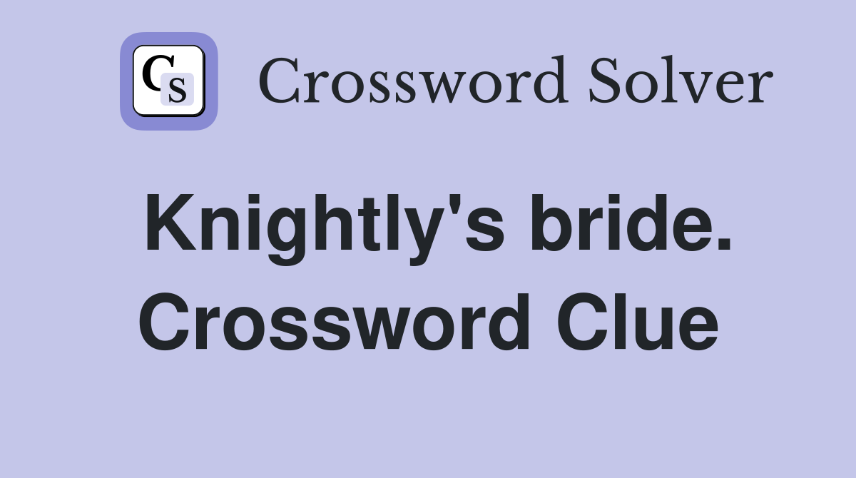 Knightly's bride. Crossword Clue