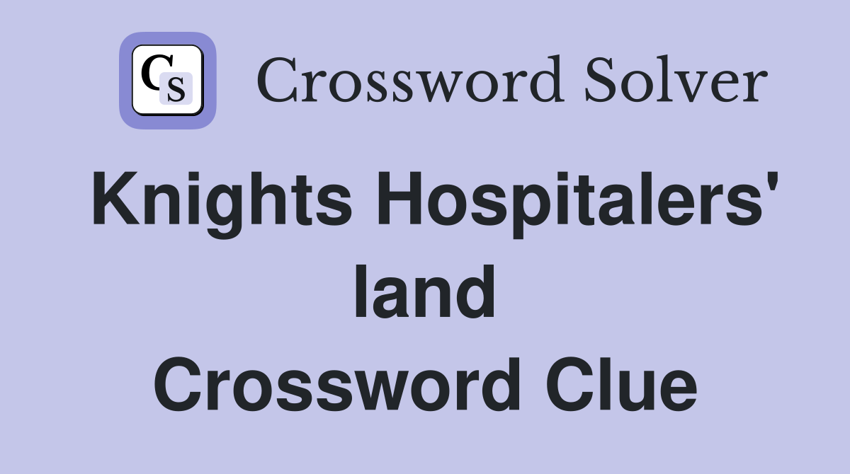 Knights Hospitalers' land Crossword Clue