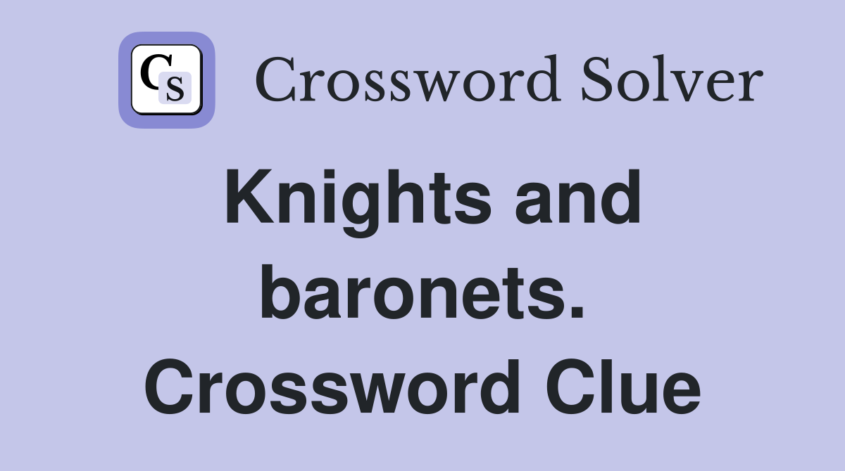 Knights and baronets. Crossword Clue