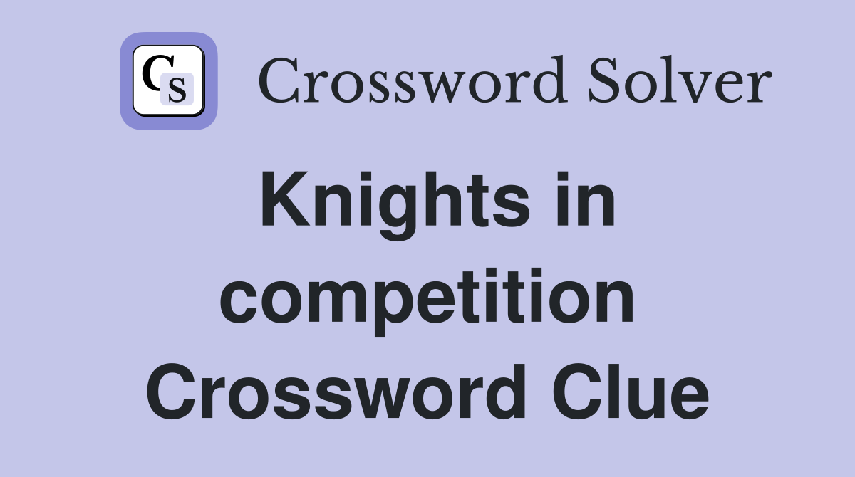 Knights in competition Crossword Clue