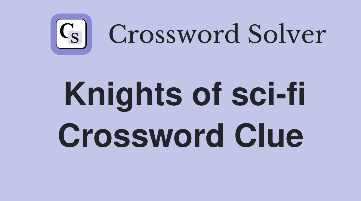 Knights of sci-fi Crossword Clue