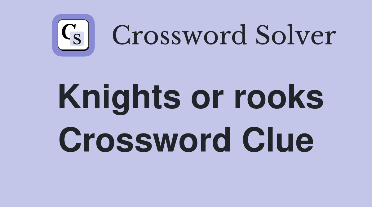 Knights or rooks Crossword Clue