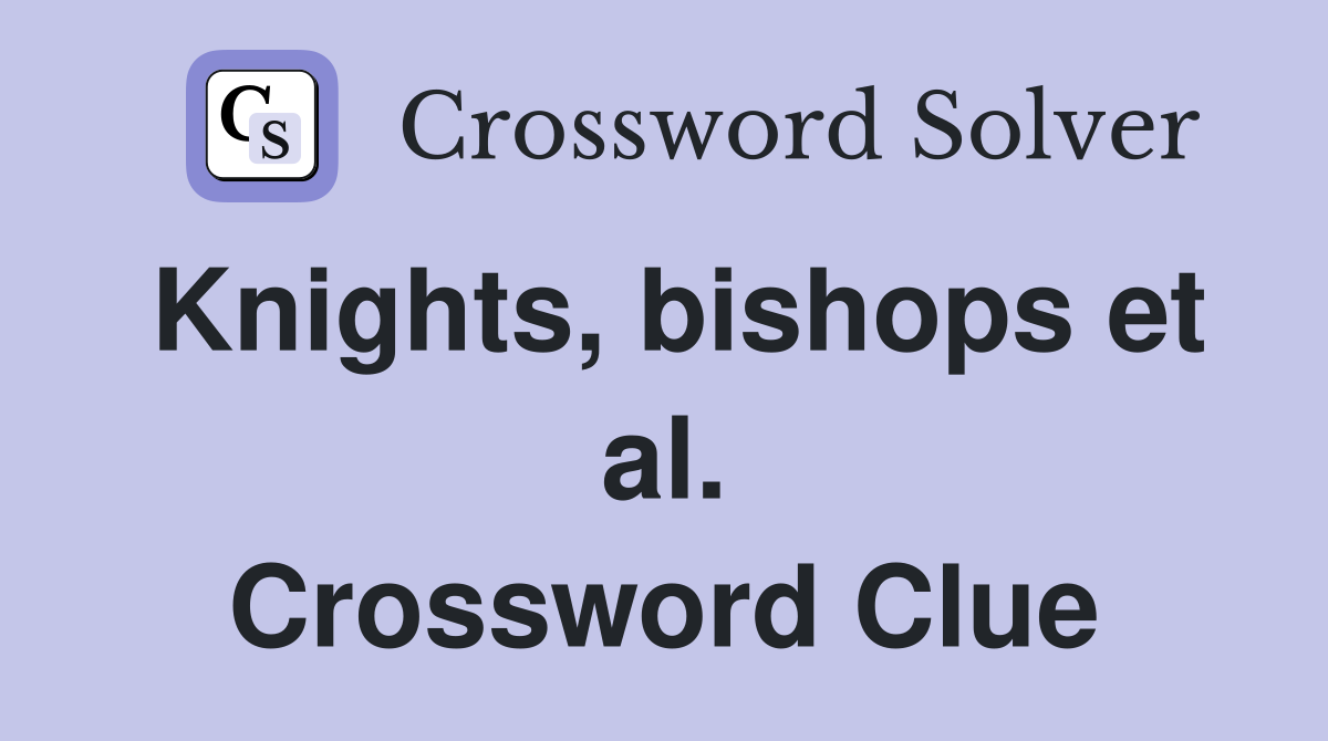 Knights, bishops et al. Crossword Clue