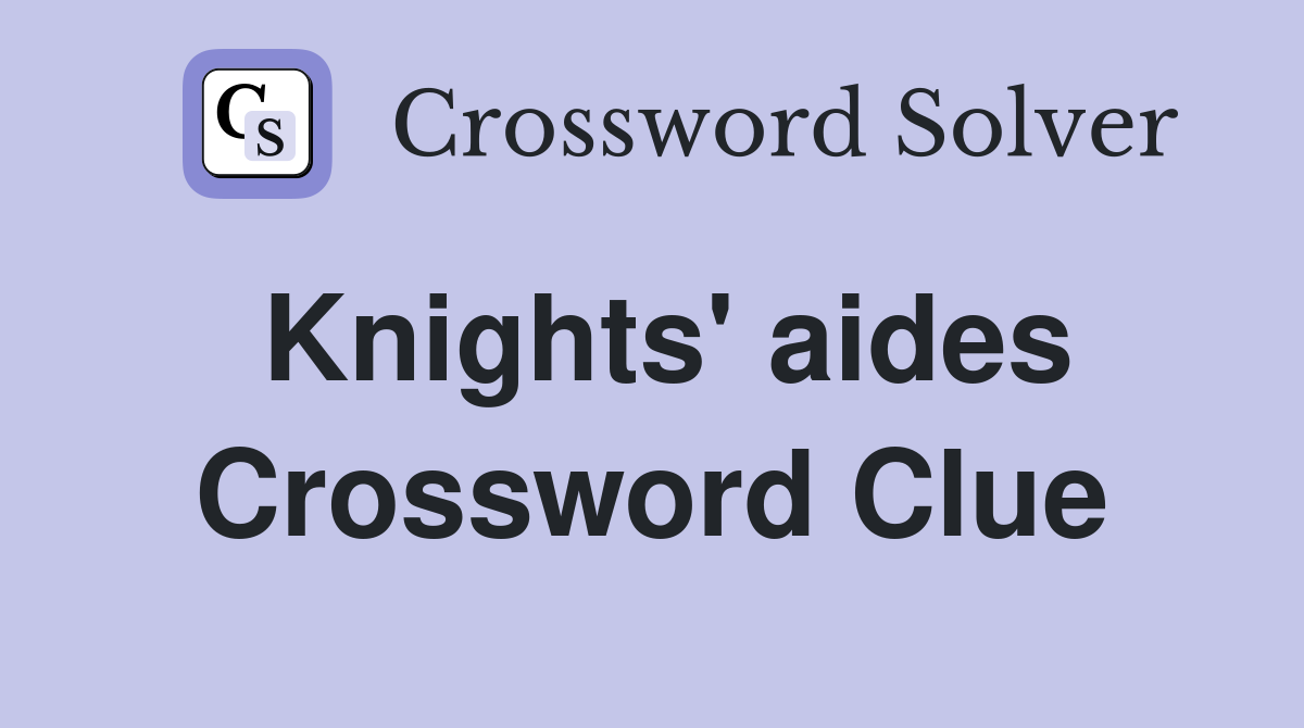 Knights' aides Crossword Clue