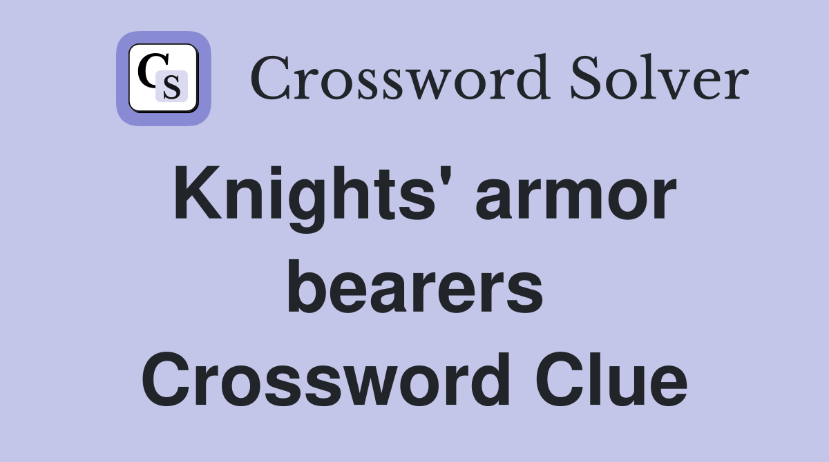 Knights' armor bearers Crossword Clue