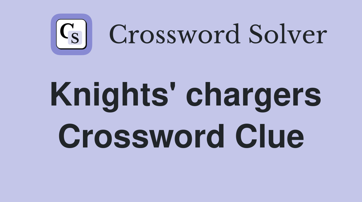 Knights' chargers Crossword Clue