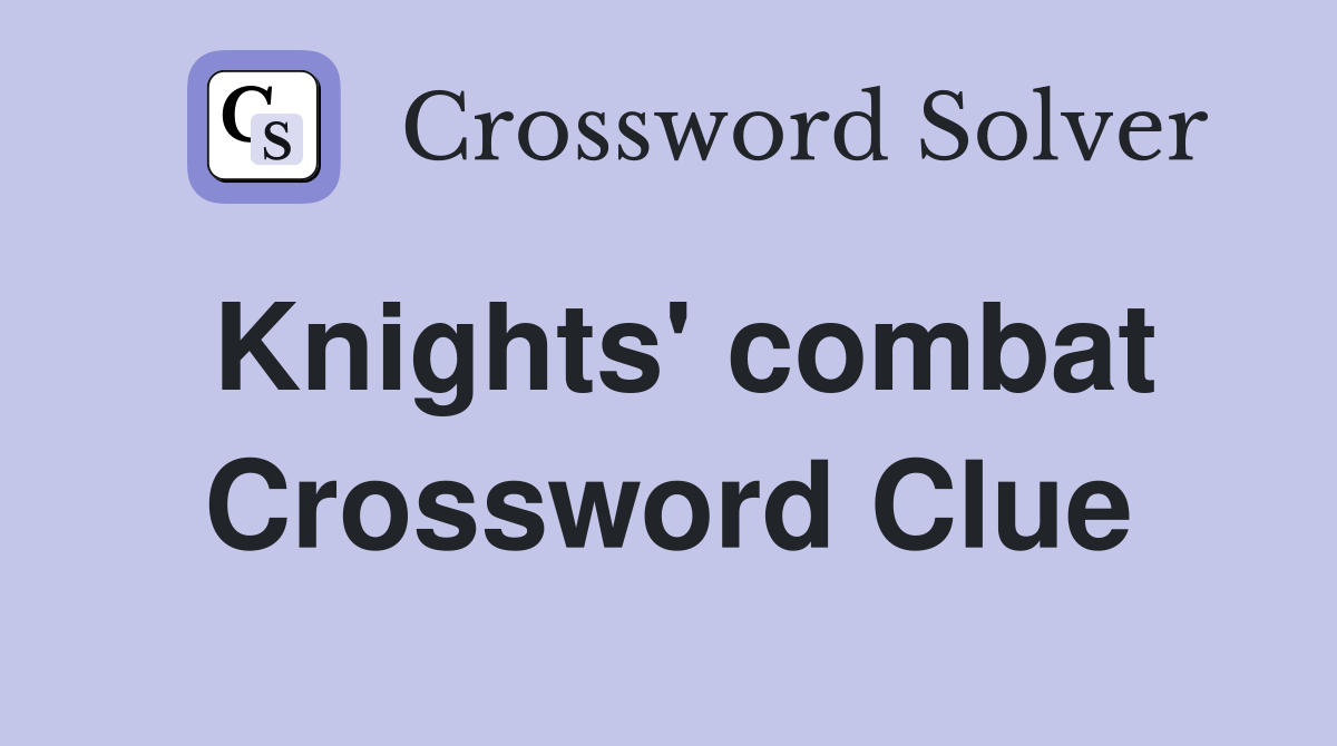 Knights' combat Crossword Clue