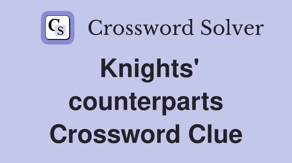 Knights' counterparts Crossword Clue