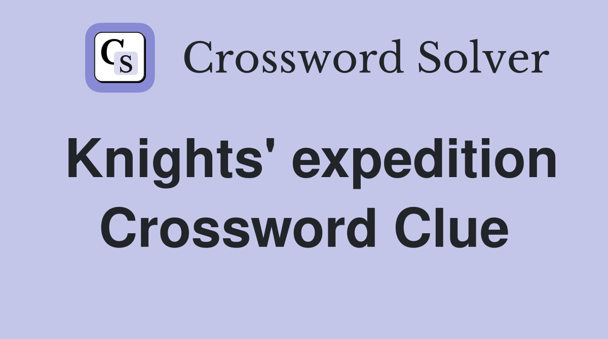 Knights' expedition Crossword Clue